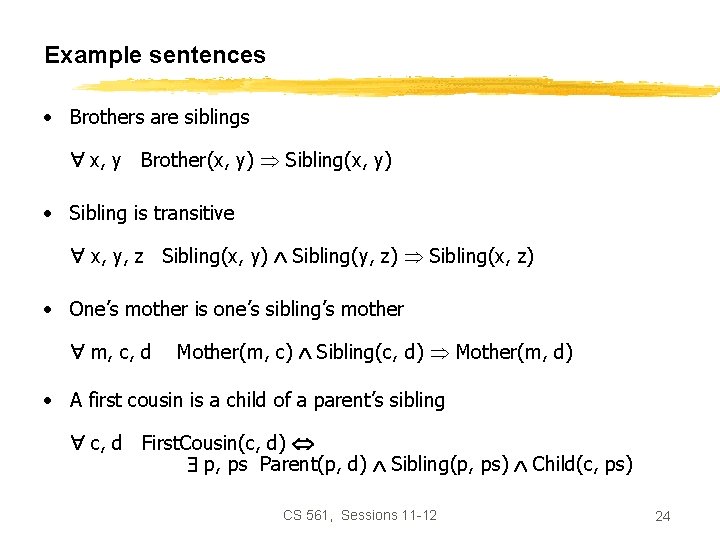 Example sentences • Brothers are siblings x, y Brother(x, y) Sibling(x, y) • Sibling