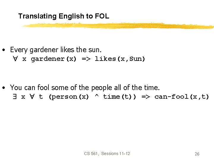 Translating English to FOL • Every gardener likes the sun. x gardener(x) => likes(x,