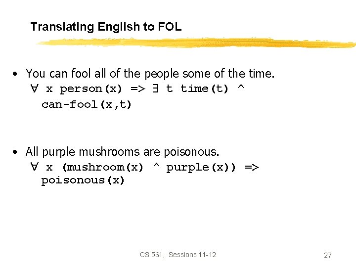 Translating English to FOL • You can fool all of the people some of