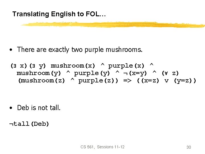 Translating English to FOL… • There are exactly two purple mushrooms. ( x)( y)