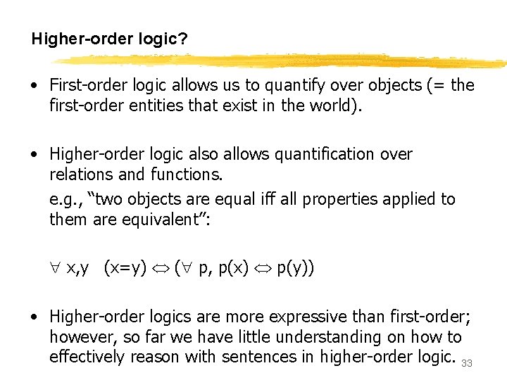 Higher-order logic? • First-order logic allows us to quantify over objects (= the first-order