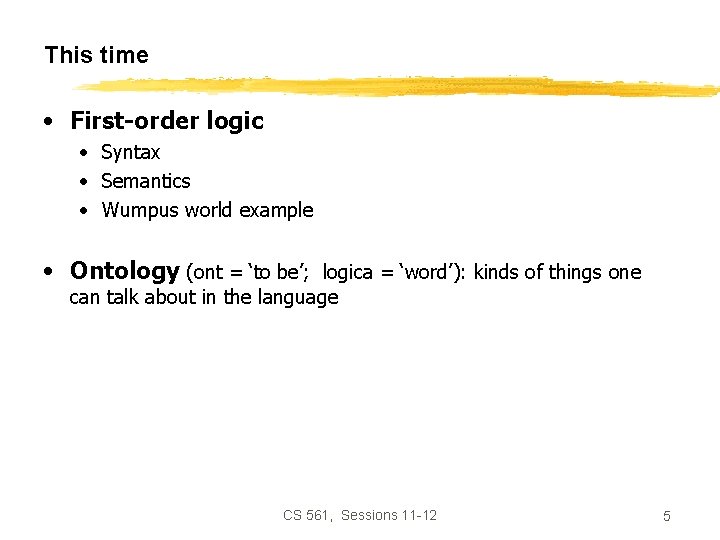 This time • First-order logic • Syntax • Semantics • Wumpus world example •