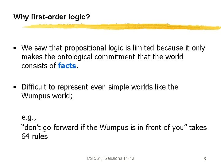 Why first-order logic? • We saw that propositional logic is limited because it only