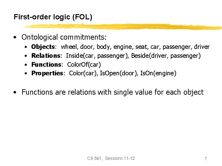 First-order logic (FOL) • Ontological commitments: • • Objects: wheel, door, body, engine, seat,