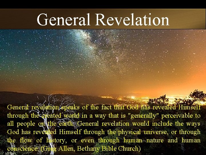 General Revelation General revelation speaks of the fact that God has revealed Himself through
