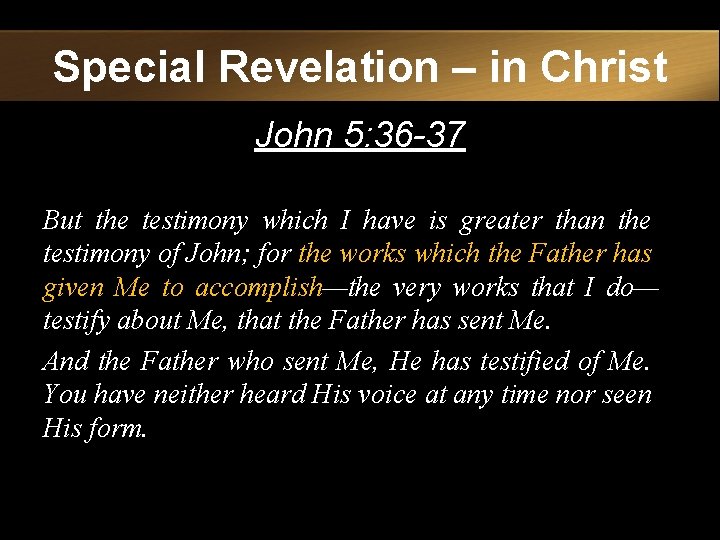 Special Revelation – in Christ John 5: 36 -37 But the testimony which I Special Revelation – in Christ John 5: 36 -37 But the testimony which I