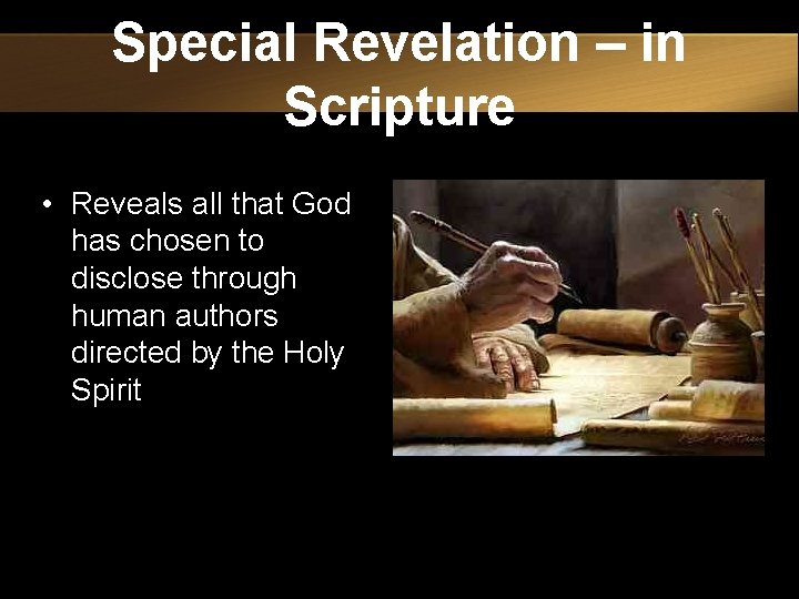 Special Revelation – in Scripture • Reveals all that God has chosen to disclose