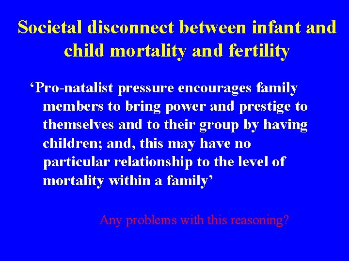 Societal disconnect between infant and child mortality and fertility ‘Pro-natalist pressure encourages family members