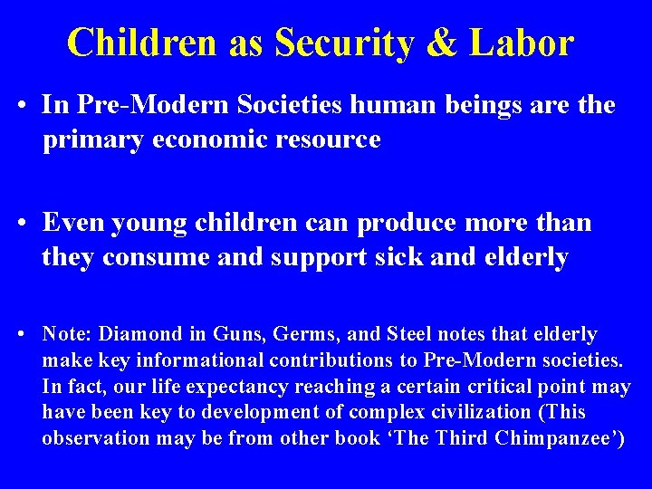 Children as Security & Labor • In Pre-Modern Societies human beings are the primary
