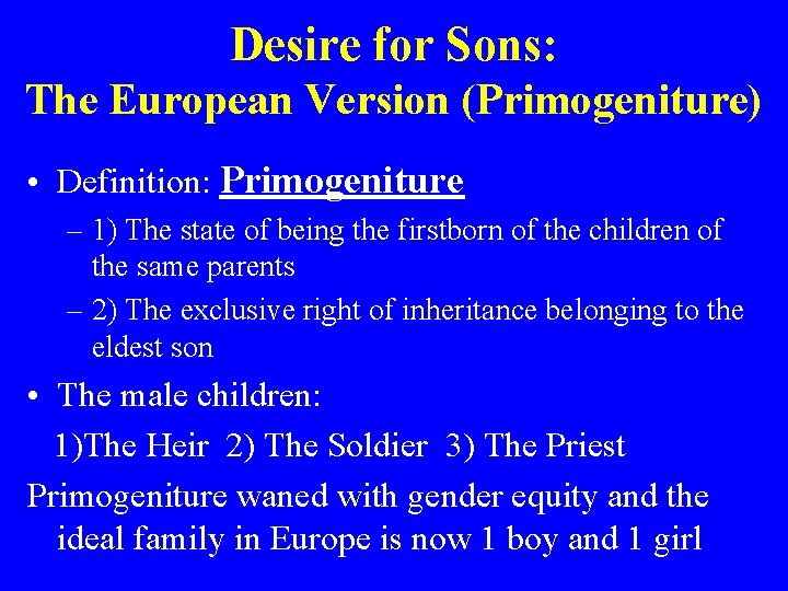 Desire for Sons: The European Version (Primogeniture) • Definition: Primogeniture – 1) The state