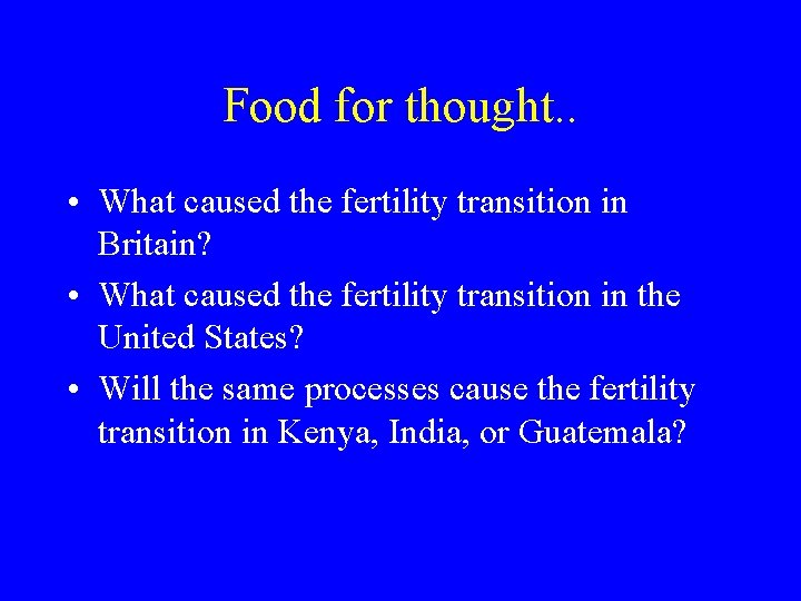 Food for thought. . • What caused the fertility transition in Britain? • What