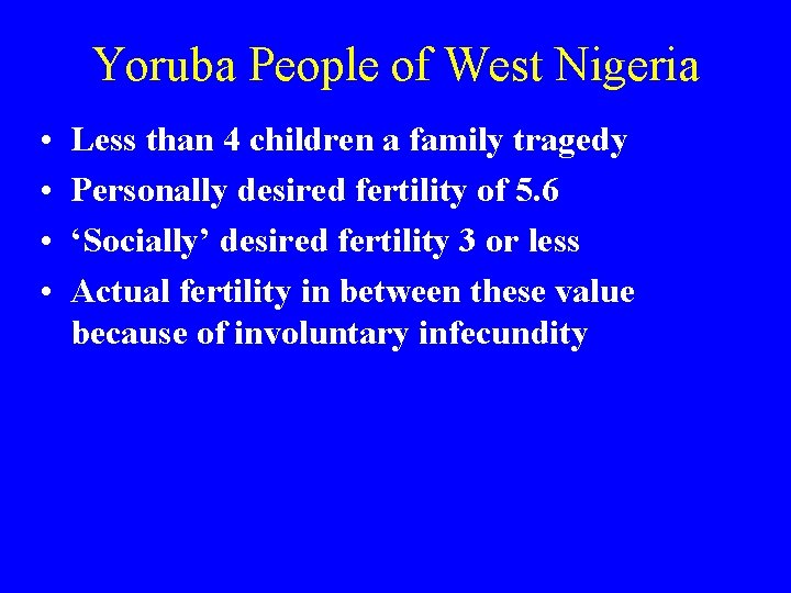 Yoruba People of West Nigeria • • Less than 4 children a family tragedy