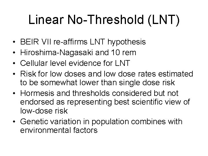 Linear No-Threshold (LNT) • • BEIR VII re-affirms LNT hypothesis Hiroshima-Nagasaki and 10 rem