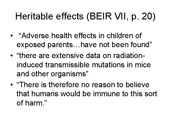 Heritable effects (BEIR VII, p. 20) • “Adverse health effects in children of exposed