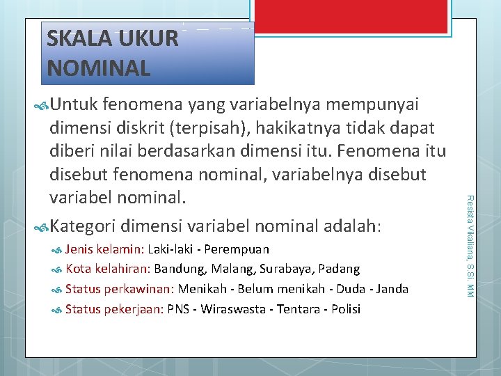 19/10/2013 SKALA UKUR NOMINAL Untuk fenomena yang variabelnya mempunyai Resista Vikaliana, S. Si. MM