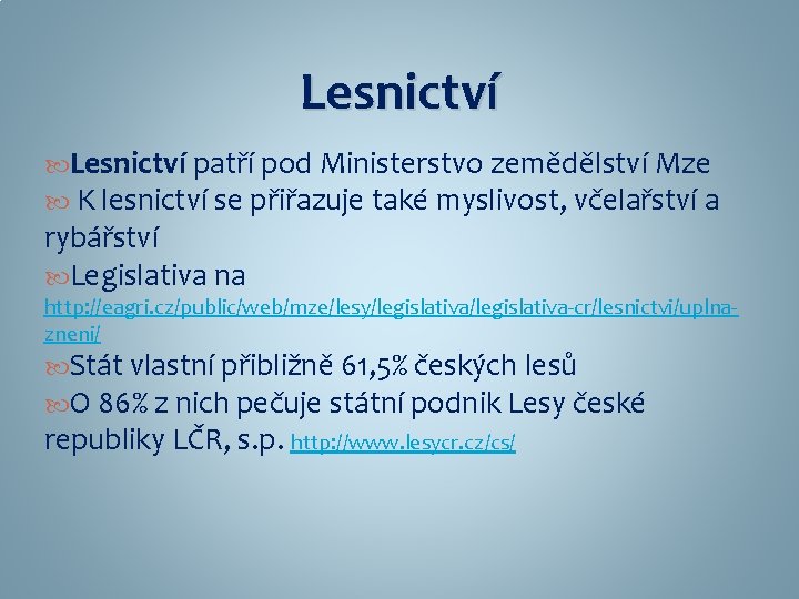 Lesnictví patří pod Ministerstvo zemědělství Mze K lesnictví se přiřazuje také myslivost, včelařství a