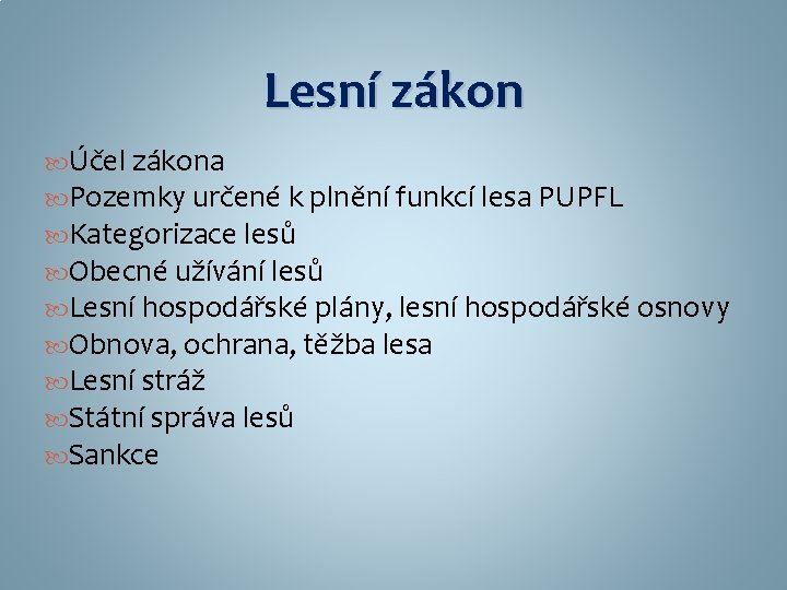 Lesní zákon Účel zákona Pozemky určené k plnění funkcí lesa PUPFL Kategorizace lesů Obecné