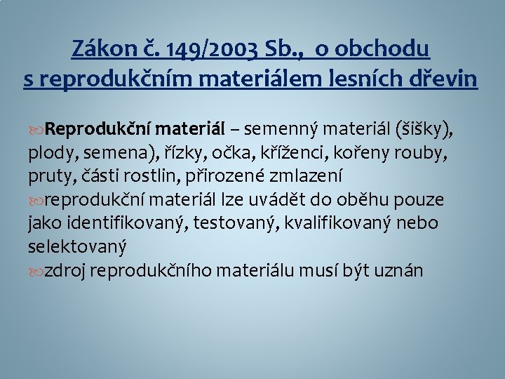 Zákon č. 149/2003 Sb. , o obchodu s reprodukčním materiálem lesních dřevin Reprodukční materiál