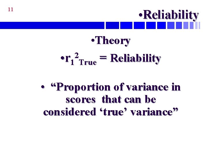 11 • Reliability • Theory • r 12 True = Reliability • “Proportion of