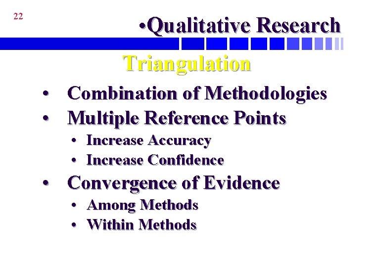 22 • Qualitative Research Triangulation • Combination of Methodologies • Multiple Reference Points •