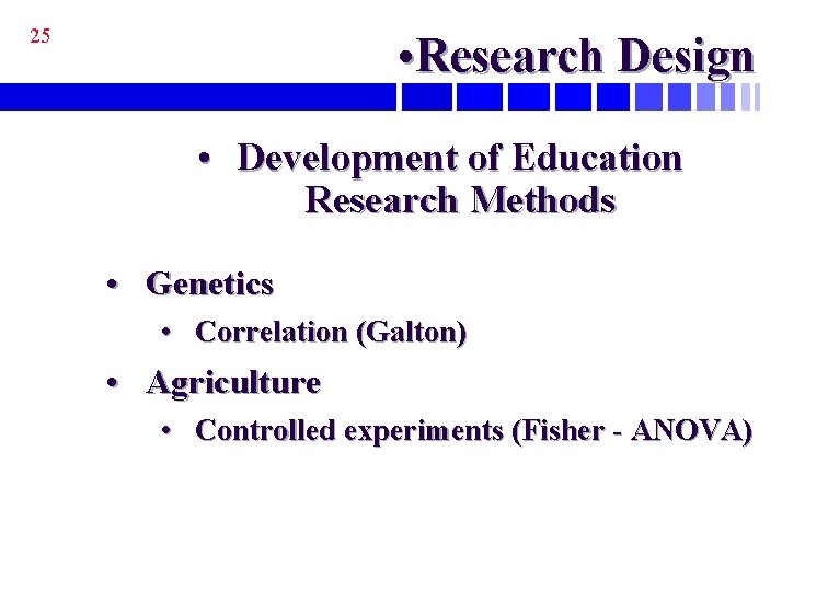 25 • Research Design • Development of Education Research Methods • Genetics • Correlation