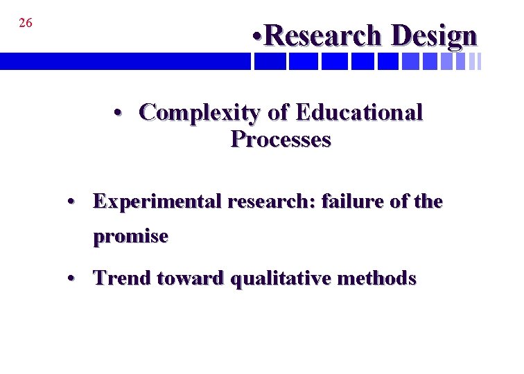 26 • Research Design • Complexity of Educational Processes • Experimental research: failure of