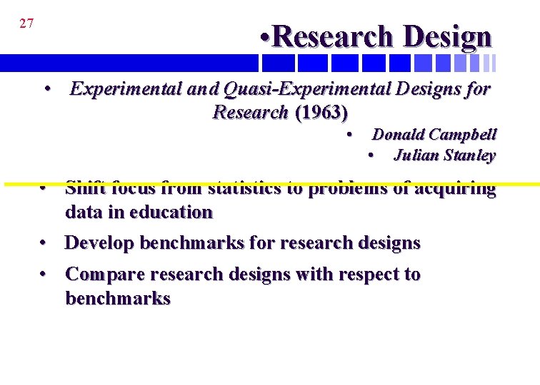 27 • Research Design • Experimental and Quasi-Experimental Designs for Research (1963) • Donald
