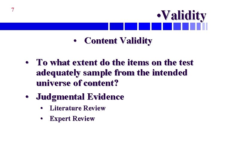 7 • Validity • Content Validity • To what extent do the items on