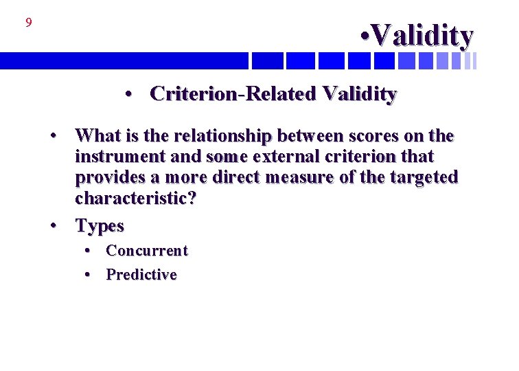 9 • Validity • Criterion-Related Validity • What is the relationship between scores on