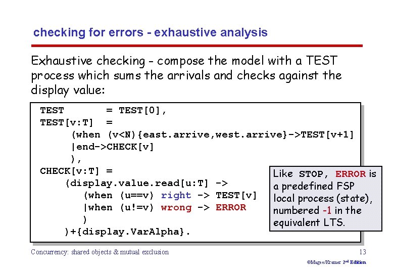 checking for errors - exhaustive analysis Exhaustive checking - compose the model with a