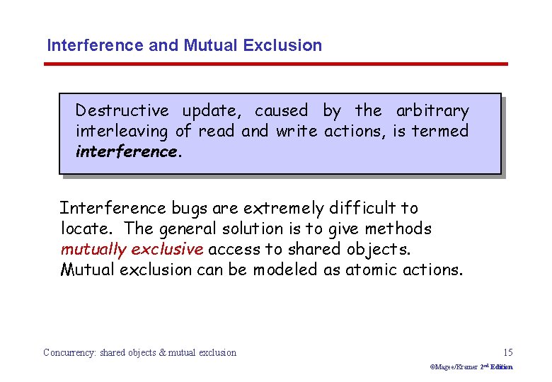 Interference and Mutual Exclusion Destructive update, caused by the arbitrary interleaving of read and