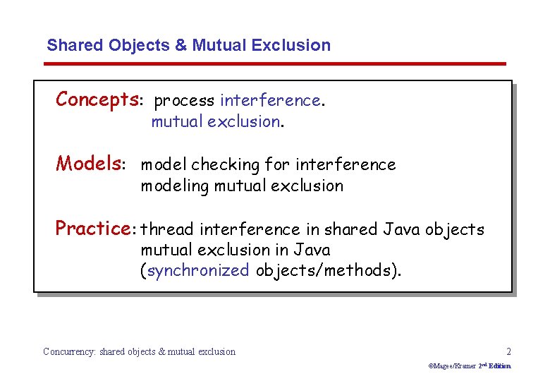 Shared Objects & Mutual Exclusion Concepts: process interference. mutual exclusion. Models: model checking for