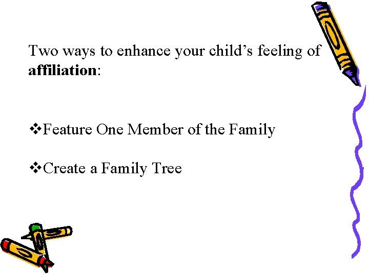 Two ways to enhance your child’s feeling of affiliation: v. Feature One Member of