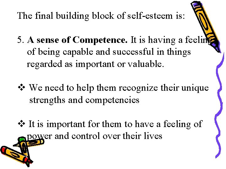 The final building block of self-esteem is: 5. A sense of Competence. It is