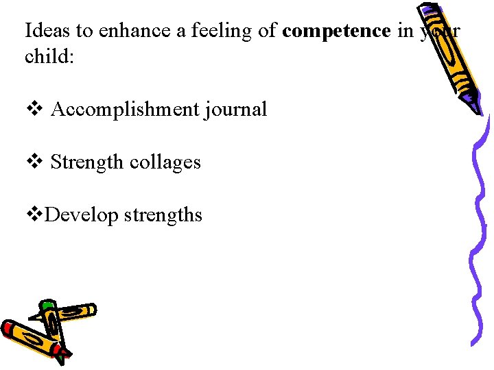 Ideas to enhance a feeling of competence in your child: v Accomplishment journal v