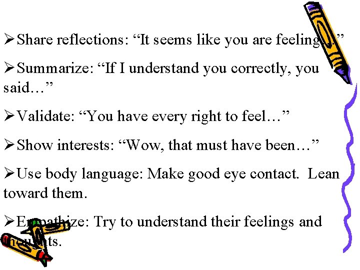 ØShare reflections: “It seems like you are feeling…” ØSummarize: “If I understand you correctly,