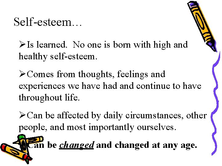 Self-esteem… ØIs learned. No one is born with high and healthy self-esteem. ØComes from