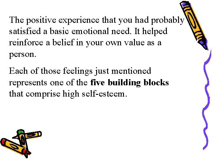 The positive experience that you had probably satisfied a basic emotional need. It helped