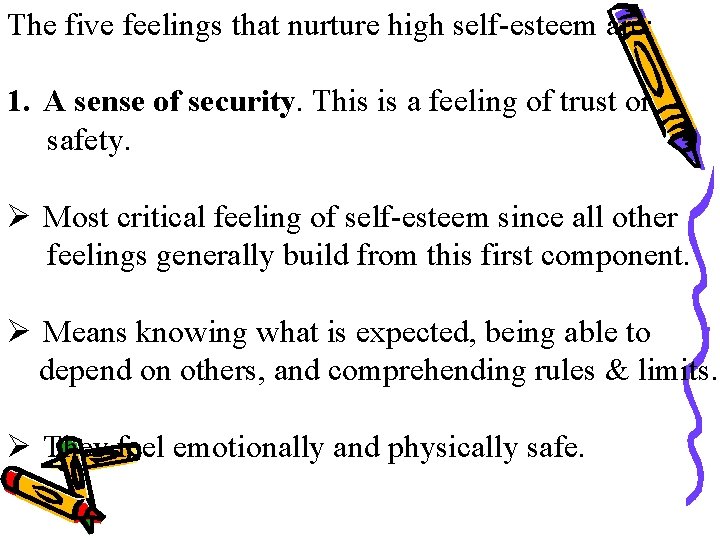 The five feelings that nurture high self-esteem are: 1. A sense of security. This