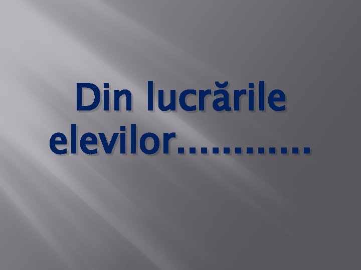 Din lucrările elevilor. . . 