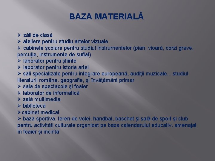 BAZA MATERIALĂ Ø săli de clasă Ø ateliere pentru studiu artelor vizuale Ø cabinete