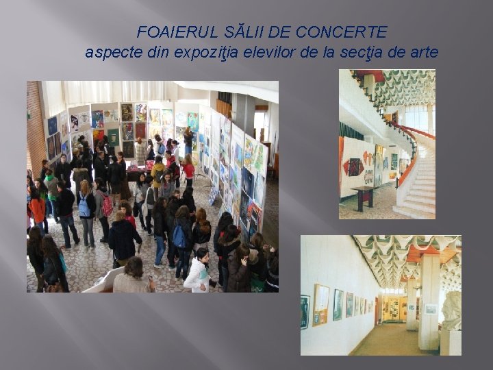 FOAIERUL SĂLII DE CONCERTE aspecte din expoziţia elevilor de la secţia de arte 