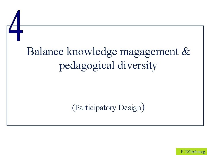 Balance knowledge magagement & pedagogical diversity (Participatory Design) P. Dillenbourg 