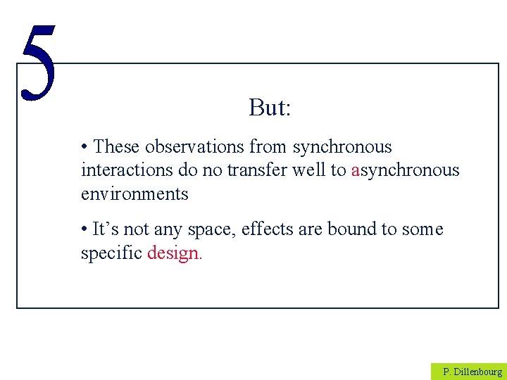 But: • These observations from synchronous interactions do no transfer well to asynchronous environments