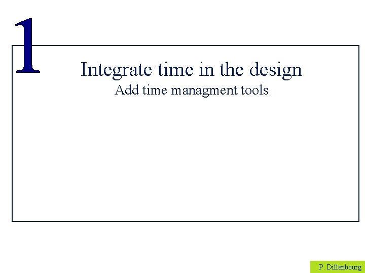 Integrate time in the design Add time managment tools P. Dillenbourg 