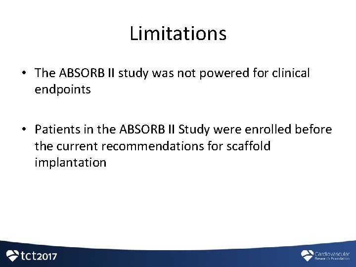 Limitations • The ABSORB II study was not powered for clinical endpoints • Patients