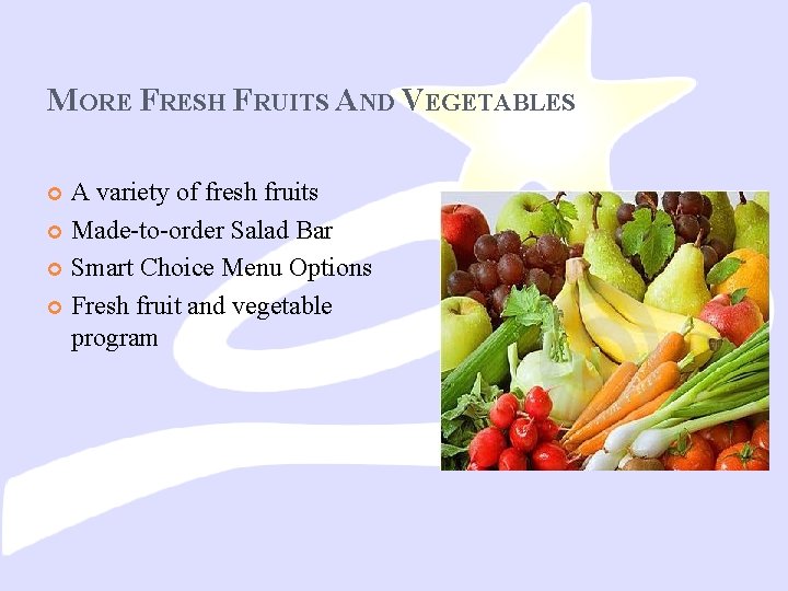 MORE FRESH FRUITS AND VEGETABLES A variety of fresh fruits Made-to-order Salad Bar Smart