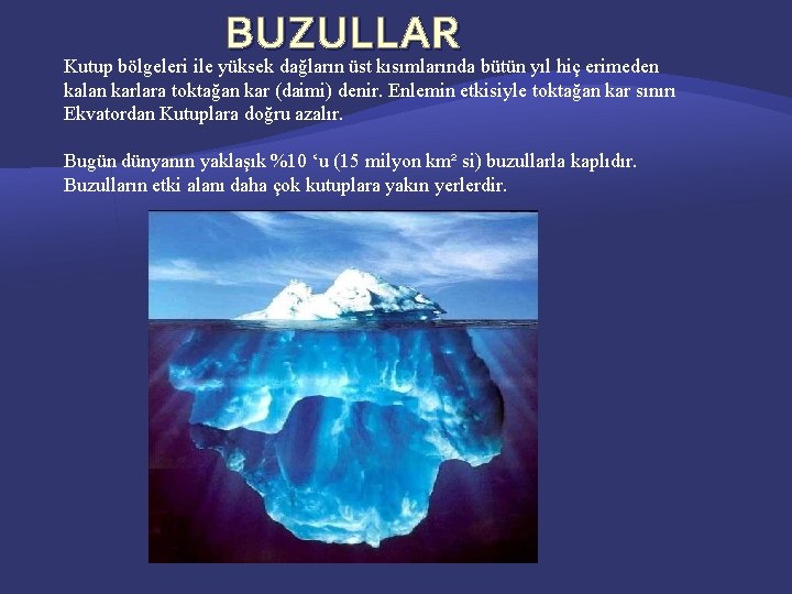 BUZULLAR Kutup bölgeleri ile yüksek dağların üst kısımlarında bütün yıl hiç erimeden kalan karlara