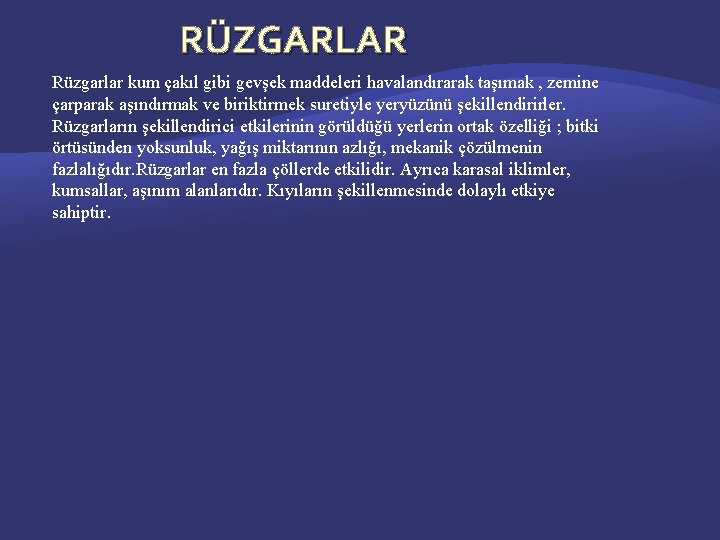 RÜZGARLAR Rüzgarlar kum çakıl gibi gevşek maddeleri havalandırarak taşımak , zemine çarparak aşındırmak ve