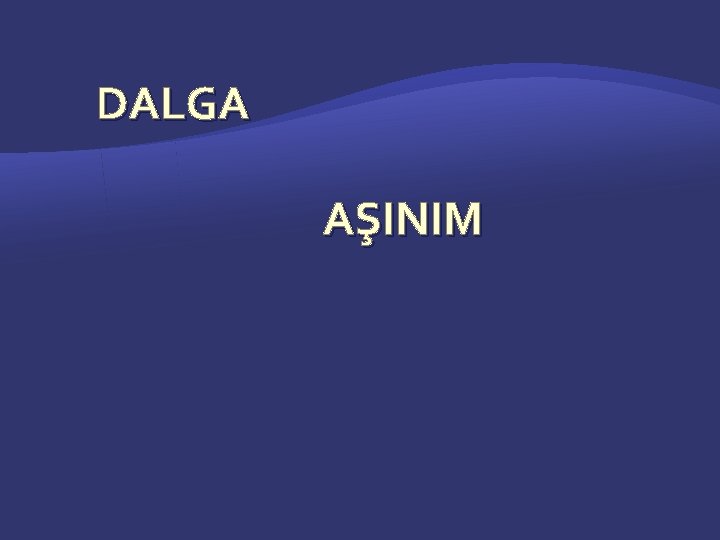 DALGA AŞINIM 